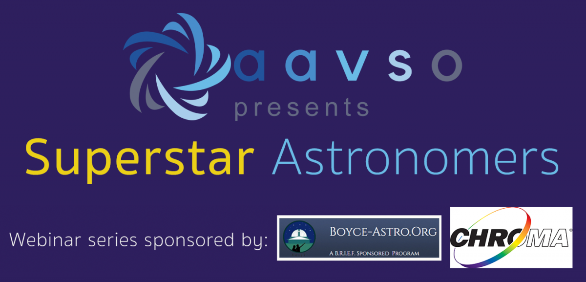 AAVSO swirly star logo and AAVSO acronym. Text reads, Superstar astronomers, webinar series sponsored by Boyce-Astro and Chroma Technology