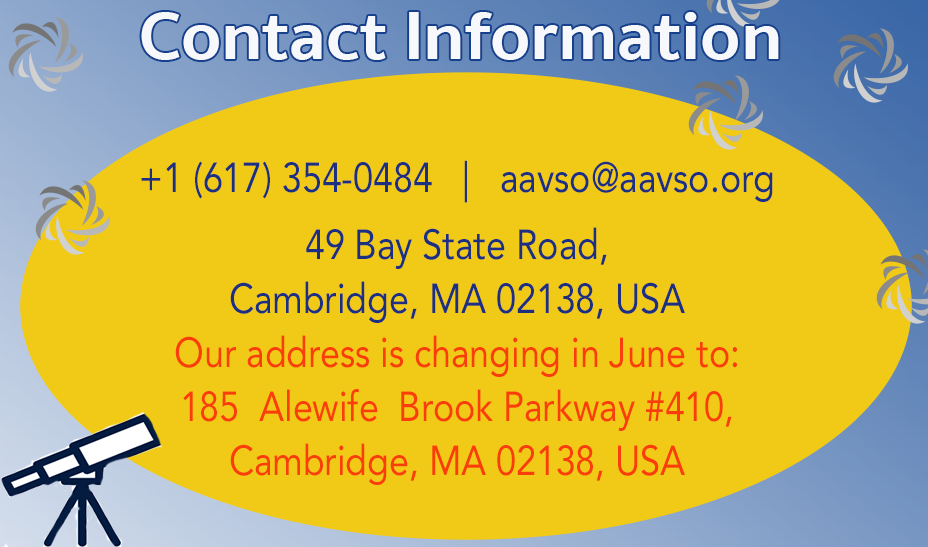 Text reads contact information. +1 (617) 354-0484 | aavso@aavso.org 49 Bay State Road, Cambridge, MA 02138, USA. Our address is changing in June to 185 Alewife Brook Parkway #410, Cambridge, MA 02138. Text is in a yellow spotlight with a telescope outline pointing toward it and AAVSO swirly star logos across a sky